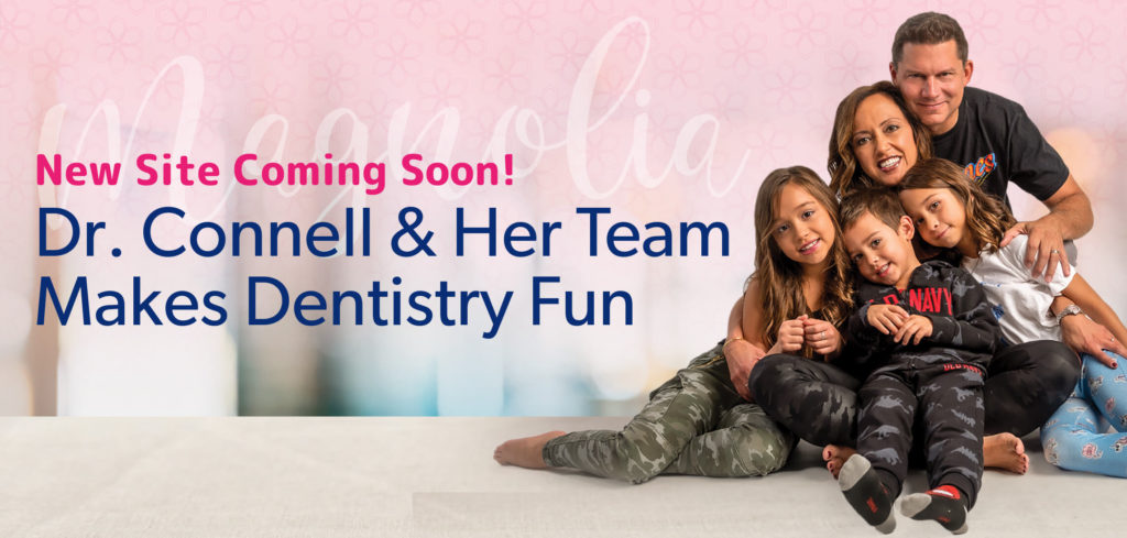 New Site Coming Soon! Dr. Connell and Her Team makes dentistry fun!